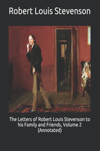 The Letters of Robert Louis Stevenson to his Family and Friends, Volume 2 (Annotated)