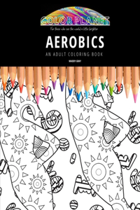 Aerobics: AN ADULT COLORING BOOK: An Awesome Coloring Book For Adults