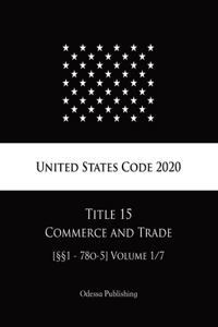 United States Code 2020 Title 15 Commerce and Trade [§§1 - 78o-5] Volume 1/7