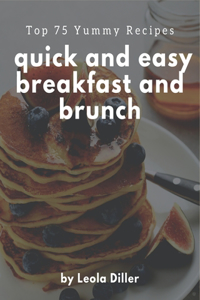 Top 75 Yummy Quick and Easy Breakfast and Brunch Recipes
