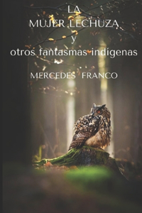 LA MUJER LECHUZA y otros fantasmas indígenas