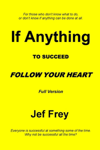 If Anything: To Succeed Follow Your Heart