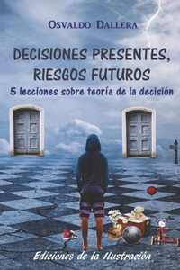 Decisiones presentes, riesgos futuros