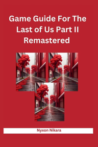 Game Guide For The Last of Us Part II Remastered