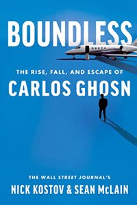 Boundless : The Rise, Fall, And Escape Of Carlos Ghosn