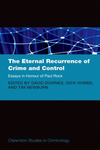 The Eternal Recurrence of Crime and Control: Essays in Honour of Paul Rock