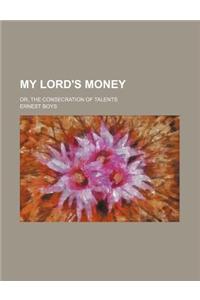 My Lord's Money; Or, the Consecration of Talents
