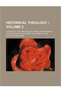 Historical Theology (Volume 2); A Review of the Principal Doctrinal Discussions in the Christian Church Since the Apostolic Age