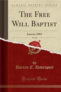 The Free Will Baptist, Vol. 121: January 2004 (Classic Reprint)