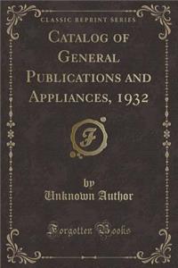 Catalog of General Publications and Appliances, 1932 (Classic Reprint)