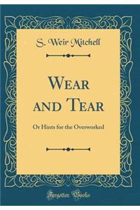 Wear and Tear: Or Hints for the Overworked (Classic Reprint)