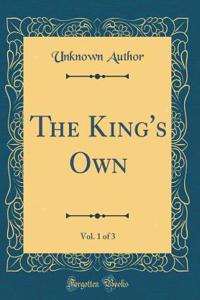 The King's Own, Vol. 1 of 3 (Classic Reprint)
