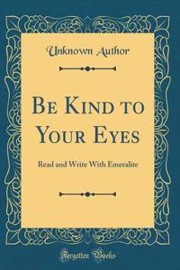 Be Kind to Your Eyes: Read and Write with Emeralite (Classic Reprint)