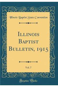 Illinois Baptist Bulletin, 1915, Vol. 7 (Classic Reprint)