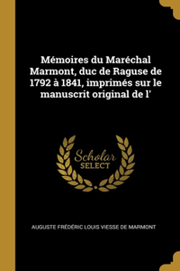 Mémoires du Maréchal Marmont, duc de Raguse de 1792 à 1841, imprimés sur le manuscrit original de l'
