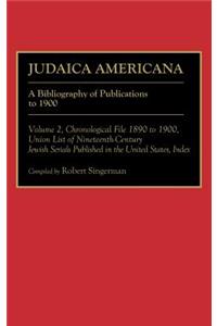 Judaica Americana: Set a Bibliography of Publications to 1900/Volume 1, Chronological File 1676 to 1889/Volume 2, Chronological File 1890