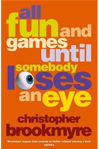 All Fun and Games Until Somebody Loses an Eye