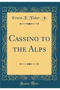 Cassino to the Alps (Classic Reprint)