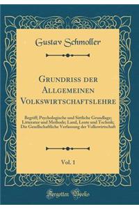 Grundriï¿½ Der Allgemeinen Volkswirtschaftslehre, Vol. 1: Begriff; Psychologische Und Sittliche Grundlage; Litteratur Und Methode; Land, Leute Und Technik; Die Gesellschaftliche Verfassung Der Volkswirtschaft (Classic Reprint)