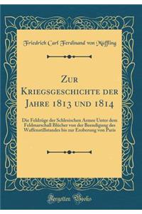 Zur Kriegsgeschichte Der Jahre 1813 Und 1814