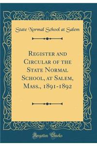 Register and Circular of the State Normal School, at Salem, Mass., 1891-1892 (Classic Reprint)