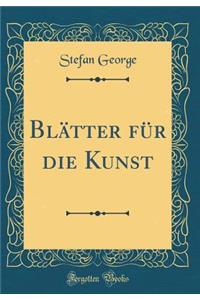 Blï¿½tter Fï¿½r Die Kunst (Classic Reprint)