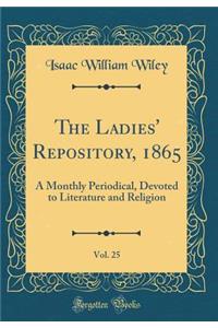 The Ladies' Repository, 1865, Vol. 25: A Monthly Periodical, Devoted to Literature and Religion (Classic Reprint)
