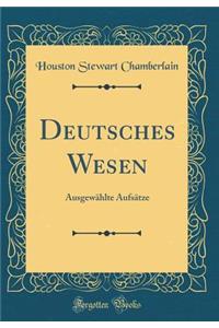 Deutsches Wesen: Ausgewï¿½hlte Aufsï¿½tze (Classic Reprint)