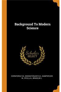 Background To Modern Science