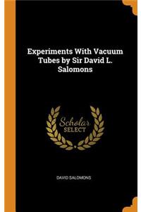 Experiments with Vacuum Tubes by Sir David L. Salomons