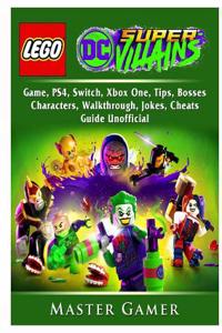 Lego DC Super Villains Game, Ps4, Switch, Xbox One, Tips, Bosses, Characters, Walkthrough, Jokes, Cheats, Guide Unofficial