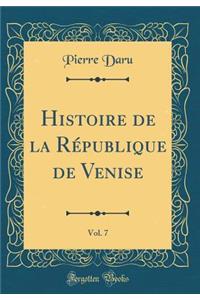 Histoire de la RÃ©publique de Venise, Vol. 7 (Classic Reprint)