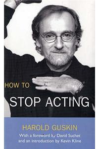 How To Stop Acting