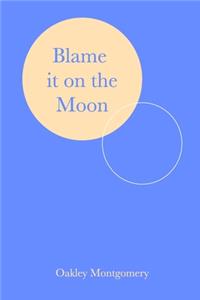 Blame it on the Moon