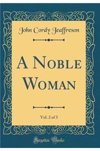 A Noble Woman, Vol. 2 of 3 (Classic Reprint)