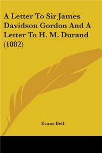 Letter To Sir James Davidson Gordon And A Letter To H. M. Durand (1882)