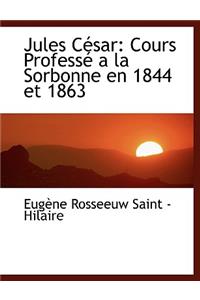 Jules Cacsar: Cours Professac a la Sorbonne En 1844 Et 1863 (Large Print Edition)