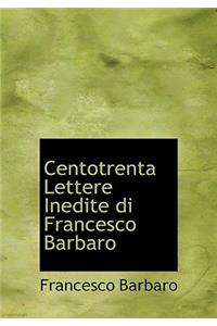 Centotrenta Lettere Inedite Di Francesco Barbaro