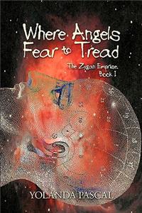 Where Angels Fear to Tread: The Zygan Emprise: Book I