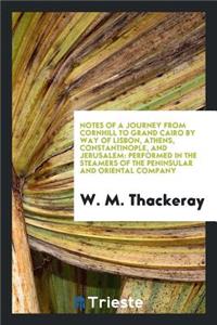 Notes of a Journey from Cornhill to Grand Cairo by Way of Lisbon, Athens, Constantinople, and Jerusalem: Performed in the Steamers of the Peninsular and Oriental Company