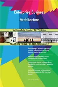 Enterprise Business Architecture A Complete Guide - 2019 Edition