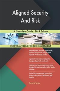 Aligned Security And Risk A Complete Guide - 2019 Edition