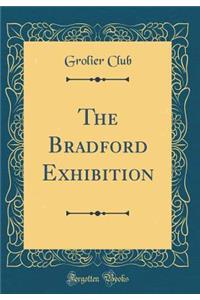 The Bradford Exhibition (Classic Reprint)
