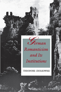 German Romanticism and Its Institutions