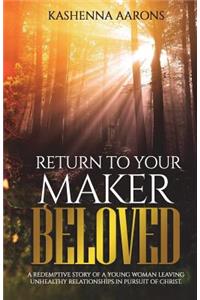 Return to Your Maker Beloved