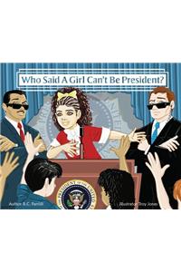 Who Said A Girl Can't Be President?