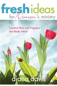 Fresh Ideas for Women's Ministry: Creative Plans and Programs That Really Work!