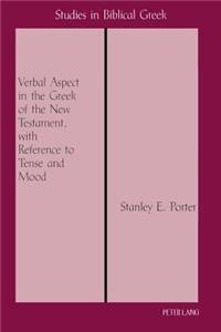 Verbal Aspect in the Greek of the New Testament, with Reference to Tense and Mood