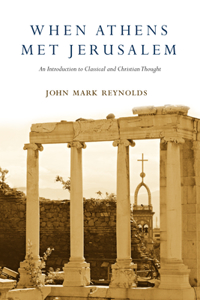 When Athens Met Jerusalem: An Introduction to Classical and Christian Thought