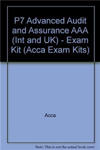 P7 Advanced Audit and Assurance AAA (INT and UK) - Exam Kit